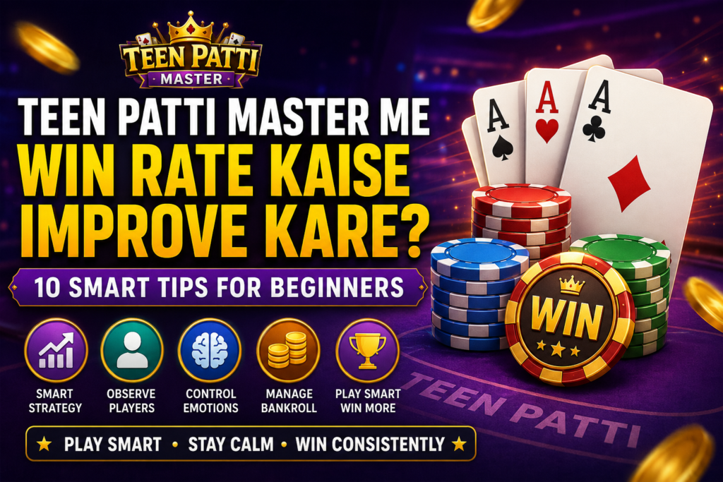 Teen Patti Master Me Win Rate Kaise Improve Kare 10 Smart Tips for Beginners